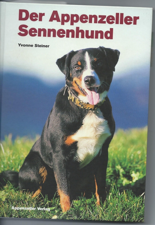 Der Appenzeller Sennenhund / Yvonne Steiner 1. Auflage März 2000