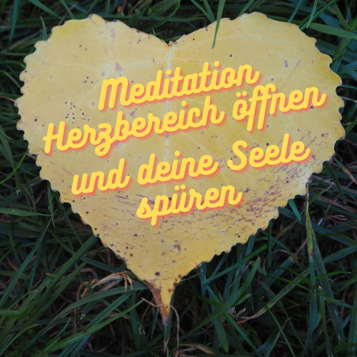 MEDITATION; HERZBEREICH ÖFFNEN UND DEINE SEELE SPÜREN